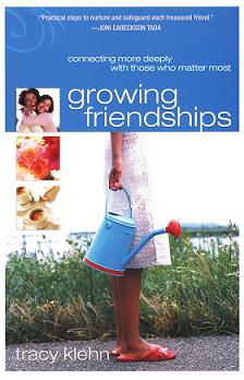 Do You Yearn for Meaningful Friendships? Growing Friendships by Tracy Klehn