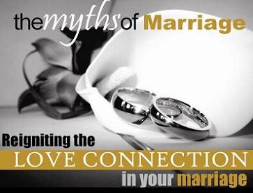 The Myths Of Marriage by John and Karen Louis - Petaling Jaya, Malaysia, Myths Of Marriage, Christian Living, God, Counseling, Love, Relationship, Personal, Intimac